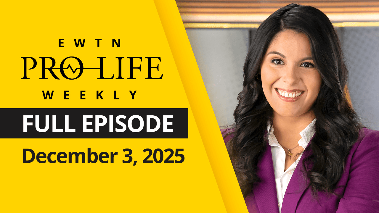 EWTN Pro-Life Weekly | Full EPISODE | Wednesday, December 3rd, 2025 